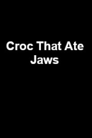 Croc That Ate Jaws