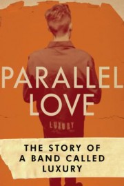 Parallel Love: The Story of a Band Called Luxury