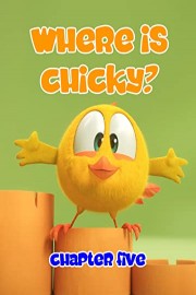 Where is Chicky? - Chapter Five