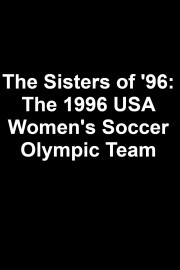 The Sisters of '96: The 1996 USA Women's Soccer Olympic Team