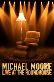 Michael Moore: Live at the Roundhouse
