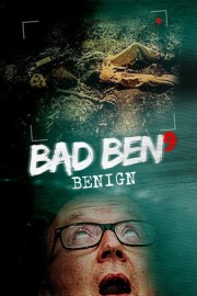 Bad Ben: Benign