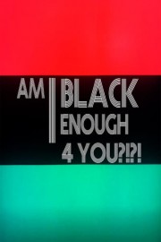 Am I Black Enough 4 You?!?!