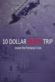 Ten Dollar Death Trip: Inside the Fentanyl Crisis