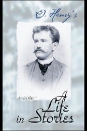 O. Henry A Life in Stories