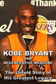 Kobe Bryant and Regenerative Medicine: The Untold Story of His Greatest Legacy