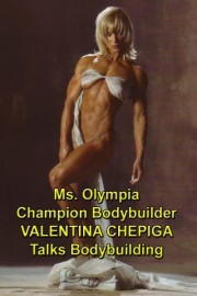 Ms. Olympia Valentina Chepiga Talks Bodybuilding