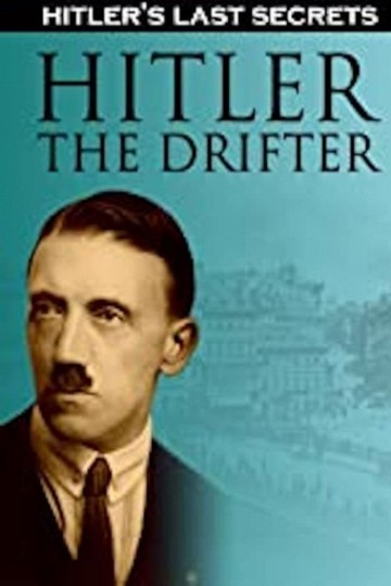 Watch Hitler's Last Secrets: Hitler the Drifter Online | Movie | Yidio