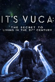 It's VUCA: The Master Guide for Thriving in the 21st Century
