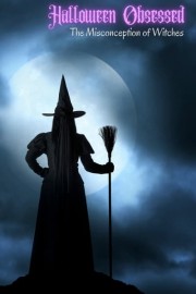 Halloween Obsessed: The Misconception of Witches