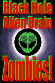 Black Hole Alien Brain Zombies!