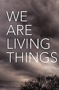 We Are Living Things