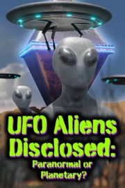 UFO Aliens Disclosed: Paranormal or Planetary?
