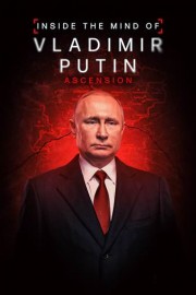 Inside the Mind of Vladimir Putin: Ascension