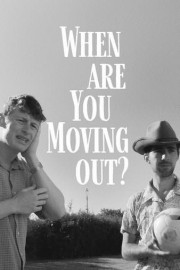 When Are You Moving Out?