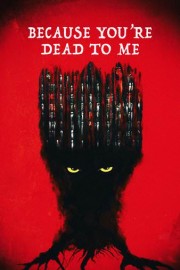 Because You're Dead to Me