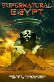 Supernatural Egypt: Secret Knowledge of the Ancients