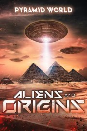 Pyramid World: Aliens and Origins
