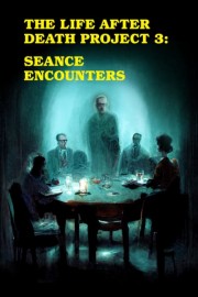 The Life After Death Project 3: Seance Encounters