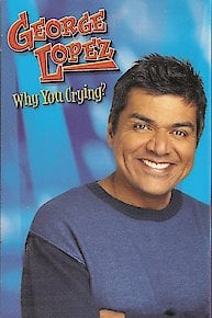 George Lopez: Why You Crying?