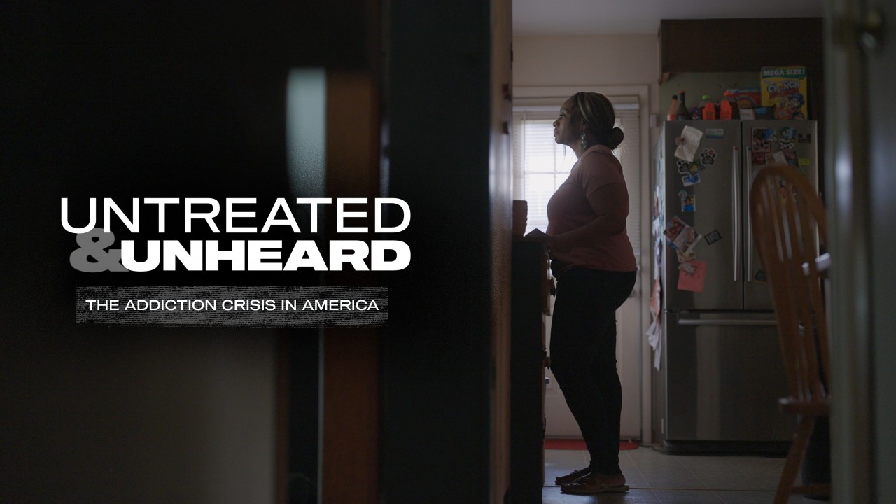 Untreated & Unheard: The Addiction Crisis in America