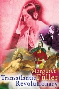 Margaret Fuller: Transatlantic Revolutionary