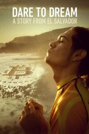 Dare to Dream: A Story From El Salvador