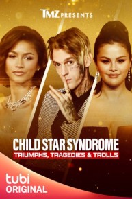 TMZ Presents: Child Star Syndrome: Triumphs, Tragedies & Trolls