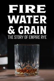 Fire, Water & Grain: The Story of Empire Rye