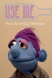 Use Me: The Life of Guy Whitcam