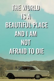 The World Is a Beautiful Place and I Am Not Afraid to Die