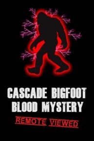 Cascade Bigfoot Blood Mystery: Remote Viewed