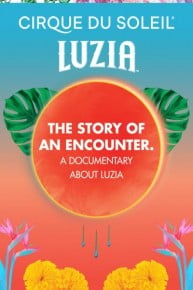 Cirque Du Soleil: Luzia: The Story of an Encounter