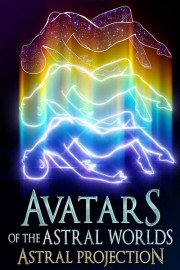 Avatars of the Astral Worlds: Astral Projection