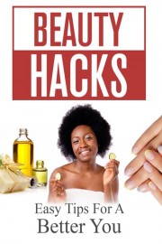 Beauty Hacks: Easy Tips for a Better You