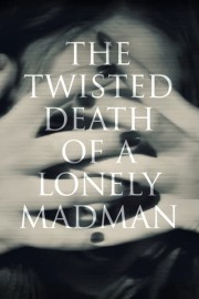 The Twisted Death of a Lonely Madman
