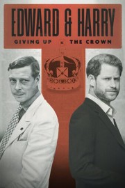 Edward & Harry: Giving Up The Crown