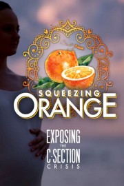 Squeezing Orange: Exposing the C-Section Crisis