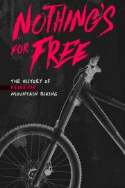Nothing's For Free: The History of Freeride Mountain Biking