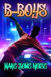 B-Boys Make Some Noise