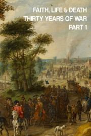 Faith, Life & Death: Thirty Years of War Part 1