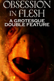 Obsession in Flesh: A Grotesque Double Feature