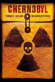 Chernobyl: Secrets, Lies and the Untold Stories