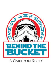 Behind The Bucket: A Garrison Story