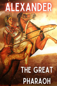 Alexander: The Great Pharaoh