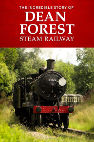 The Incredible Story of Dean Forest Steam Railway