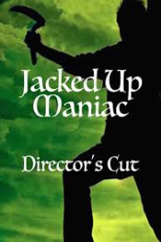 Jacked Up Maniac: Director's Cut