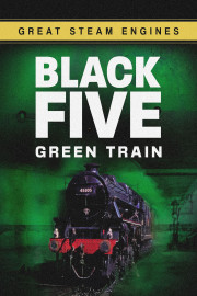 Great Steam Engines: Black Five Green Train