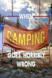 When Camping Goes Horribly Wrong
