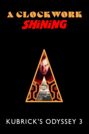A Clockwork Shining: Kubrick's Odyssey 3